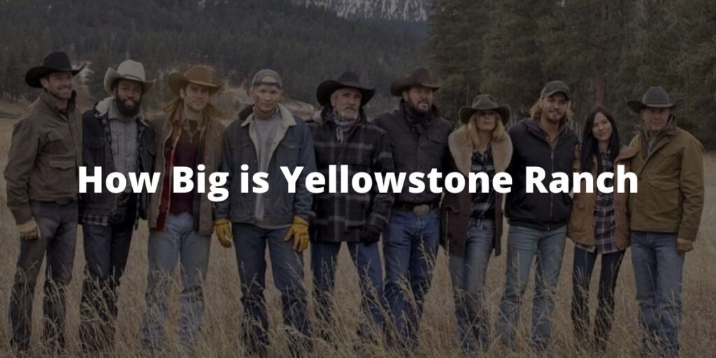 How Big is Yellowstone Ranch? The Little Facts