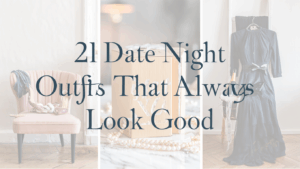 21 Date Night Outfits That Always Look Good