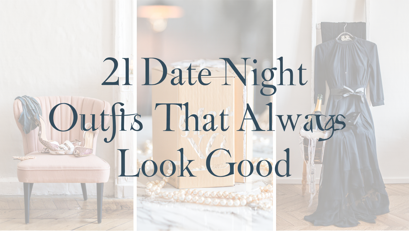 21 Date Night Outfits That Always Look Good
